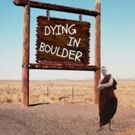 New American Drama DYING IN BOULDER Begins Previews Feb. 28