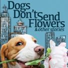 Gary Beck's New Book 'Dogs Don't Send Flowers And Other Stories' Released