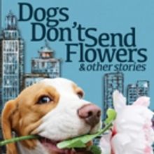 Gary Beck's New Book 'Dogs Don't Send Flowers And Other Stories' Released