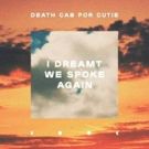 Death Cab For Cutie Unveil New Track I DREAMT WE SPOKE AGAIN