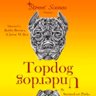 Street Scenes Presents TOPDOG/UNDERDOG