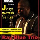 Ray Blue Trio Returns to WCT's Jazz Masters Series February 10