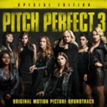 PITCH PERFECT 3 SPECIAL EDITION Soundtrack Available Digitally Today