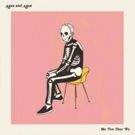 Ages and Ages Announce New Album ME YOU THEY WE And Share New Single JUST MY LUCK