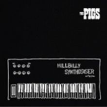 The Pigs Announce Release Of New Album, Hillbilly Synthesiser
