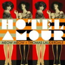 Meow Meow & Thomas Lauderdale of Pink Martini's Joint Album HOTEL AMOUR Out March 22