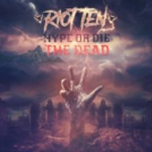 RIOT TEN Releases Anticipated HYPE OR DIE: THE DEAD EP
