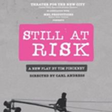 NY Premiere Of STILL AT RISK Begins Performances Tonight At Theater For The New City