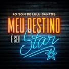 BWW Previews: MEU DESTINO E SER STAR, AO SOM DE LULU SANTOS Opens at Teatro Frei…