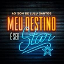 BWW Previews: MEU DESTINO E SER STAR, AO SOM DE LULU SANTOS Opens at Teatro Frei Cane
