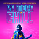 BE MORE CHILL Cast Recording is Now Available For Pre-Order