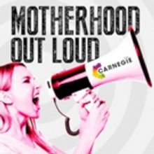 The Carnegie Celebrates Motherhood with 2017-18 Season Finale MOTHERHOOD OUT LOUD