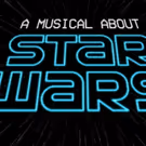 A MUSICAL ABOUT STAR WARS Will Premiere Off-Broadway