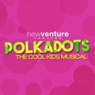 New Venture Theatre Presents POLKADOTS: THE COOL KIDS MUSICAL