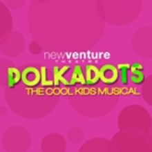 New Venture Theatre Presents POLKADOTS: THE COOL KIDS MUSICAL