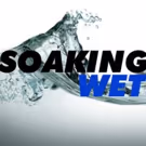SOAKING WET to Premiere at the West End Theatre