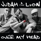 Judah & the Lion Drops New Single OVER MY HEAD