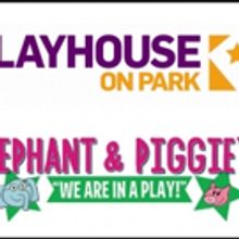 Playhouse On Park Young Audience Series Presents Elephant & Piggie's WE ARE IN A PLAY