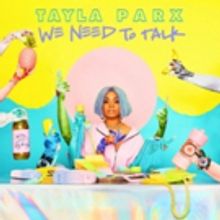 Breakout Artist Tayla Parx's WE NEED TO TALK Out Now On Atlantic Records
