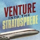New Aviation Book, 'Venture Into the Stratosphere' Takes Readers Back to the First…