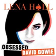 BWW Album Review: Lena Hall's OBSESSED: DAVID BOWIE is Delightfully Fresh