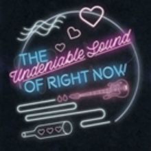 THE UNDENIABLE SOUND OF RIGHT NOW at Blackfriars Theatre