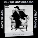 Producer Jack Splash and Jon Brown Announce New Group, Kill The Motherboard