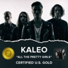 Kaleo's Hit Single ALL THE PRETTY GIRLS Certified Gold