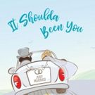 The Studio Theatre Mounts IT SHOULDA BEEN YOU
