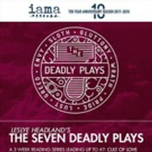 IAMA Reads Frst 6 DEADLY PLAYS By Leslye Headland, 7th to Premiere in May