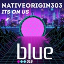 NativeOrigin303 Releases New Track IT'S ON US (BLUE)