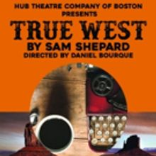 Hub Theatre Company Of Boston Presents Sam Shepard's TRUE WEST