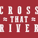 CROSS THAT RIVER, Musical Celebrating Black Cowboys of the American West, Riding to…