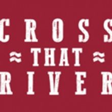 CROSS THAT RIVER, Musical Celebrating Black Cowboys of the American West, Opens Tonig