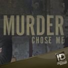 MURDER CHOSE ME To Return to Investigation Discovery for Second Season April 4