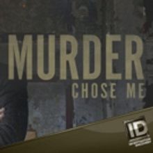 MURDER CHOSE ME To Return to Investigation Discovery for Second Season April 4