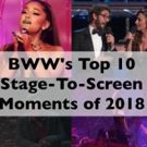 A Look Back: Our Top Ten Stage-to-Screen Moments of 2018