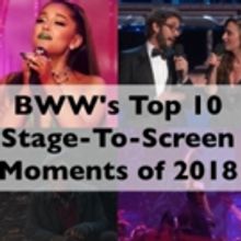 A Look Back: Our Top Ten Stage-to-Screen Moments of 2018