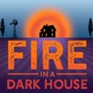 FIRE IN A DARK HOUSE To Premiere At Whitefire Theatre September 13