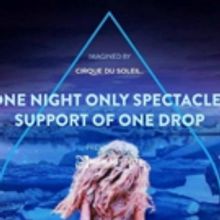 Cirque du Soleil's 6th Annual ONE NIGHT FOR ONE DROP Inspired by Singer-Songwriter Je