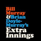 Bill Murray & Brian Doyle-Murray's EXTRA INNINGS to Debut on Facebook Watch