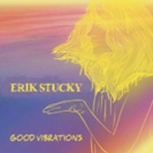 GOOD VIBRATIONS By Erik Stucky Premieres on M Music Magazine
