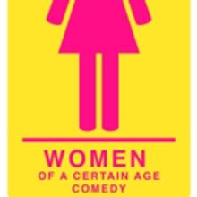 WOMEN OF A CERTAIN AGE COMEDY Comes to The Newtown Theatre