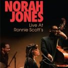 Norah Jones' LIVE AT RONNIE SCOTT'S to be Released on DVD, Blu-ray, & Digital June 15