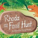 Lyric Unlimited Announces an Opera for Young People RHODA AND THE FOSSIL HUNT