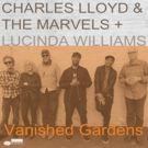 Charles Lloyd & The Marvels to Release VANISHED GARDENS ft Lucinda Williams Out 6/29