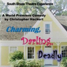 South Shore Theatre Experience Presents CHARMING, DARLING, DEADLY