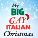MY BIG GAY ITALIAN CHRISTMAS Comes to the Golden Nugget in July