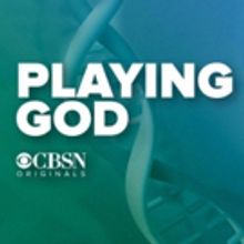 CBSN New Original Documentary PLAYING GOD Streams Live Tonight