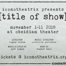 Iconotheatrix Becomes Part Of It All In [TITLE OF SHOW]